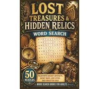 Lost Treasures & Hidden Relics Word Search: 50 Puzzles Filled with Ancient Artifacts, Secret Maps, Lost Cities, and Forgotten Gold - Word Search Books for Adults (Word search books collection)