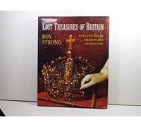 Lost Treasures of Britain: Five Centuries of Creation and Destruction