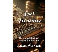 Lost Treasures: The Untold Stories of Wealth and Mystery