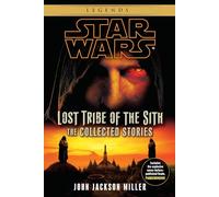 Lost Tribe of the Sith: Star Wars Legends: The Collected Stories (Star Wars: Lost Tribe of the Sith - Legends)