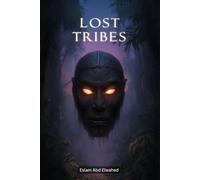 Lost Tribes: 100 True Stories of Hidden Civilizations (Cultural Oddities & Tribal Traditions)