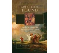 Lost Tribes Found: Israelite Indians and Religious Nationalism in Early America