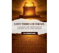 Lost Tribes of Israel: A Journey of Adventure in History, Myth, and Memory: 5 (Legends of Antiquity)