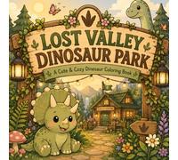 Lost Valley Dinosaur Park: A Cute & Cozy Dinosaur Coloring Book Filled with Friendly Dinosaurs, Cozy Cabins, Forest Adventures, and Prehistoric Fun