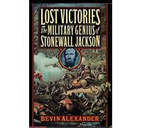 Lost Victories: The Military Genius of Stonewall Jackson