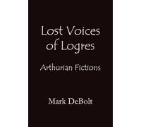 Lost Voices of Logres: Arthurian Fictions