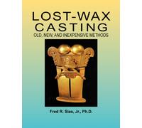 Lost-Wax Casting : Old, New, and Inexpensive Methods