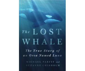 Lost Whale: The True Story of an Orca Named Luna