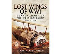 Lost Wings of WWI: Downed Airmen on the Western Front 1914 -1918