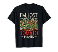 Lost Without My Tomato Plants Gardener Humor T-Shirt