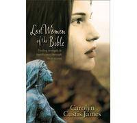 Lost Women of the Bible: Finding Strength and Significance Through Their Stories