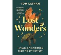 Lost Wonders : 10 Tales of Extinction from the 21st Century