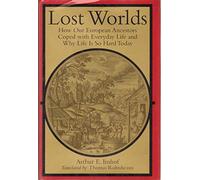 Lost Worlds: How Our European Ancestors Coped with Everyday Life and Why Life Is So Hard Today (Studies in Early Modern German History)