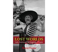 Lost Worlds: Latin America and the Imagining of Empire