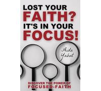 Lost Your Faith? It's In Your Focus!