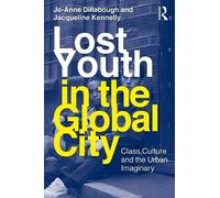 Lost Youth In The Global City: Class, Culture, and the Urban Imaginary (Critical Youth Studies)