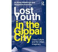 Lost Youth In The Global City: Class, Culture, and the Urban Imaginary (Critical Youth Studies)