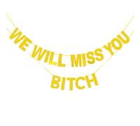 Losuya We Will Miss You Bitch Banner Gold Glitter Paper Garland for Retirement Graduation Leaving Farewell Going Away Travel Party Decorations