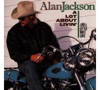 Lot About Livin & a Little Bout Lovin - Alan Jackson Compact Disc