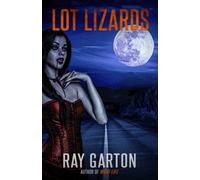 Lot Lizards: 19 (The Horror of Ray Garton)