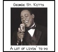 Lot of Livin' To Do by George St. Kitts (2007-01-30)