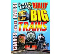Lots & Lots of Really Big Trains - Giants on the Rails