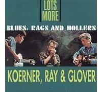 Lots More Blues, Rags & Hollers By Koerner Ray & Glover,Koerner, Ray & Glover (2011-06-13)