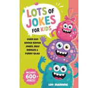 Lots of Jokes for Kids: Over 600 Knock-Knock Jokes, Silly Riddles & Funny Q&As