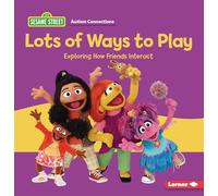 Lots of Ways to Play: Exploring How Friends Interact (Sesame Street (R) Autism Connections)