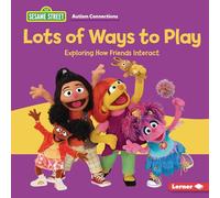 Lots of Ways to Play: Exploring How Friends Interact (Sesame Street (R) Autism Connections)