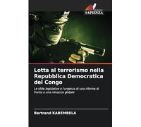 Lotta al terrorismo nella Repubblica Democratica del Congo: Le sfide legislative e l'urgenza di una riforma di fronte a una minaccia globale