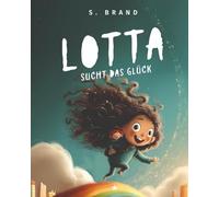 Lotta sucht das Glück: Ein Bilderbuch über Glück, Freundschaft und die kleinen Wunder des Alltags - mit Mitmachteil und Ausmalseiten (Lotta - Kleine Heldin, große Gefühle)