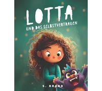 Lotta und das Selbstvertrauen: Das Mutmachbuch für Kinder ab 4 - Mut und Selbstvertrauen stärken (Lotta - Kleine Heldin, große Gefühle)