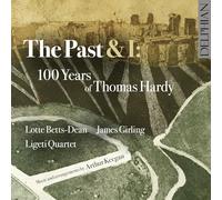 Lotte Betts-Dean | James Girling | Ligeti Quartet | Arthur Keegan - The Past & I: 100 Years of Thomas Hardy