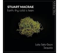 Lotte Betts-Dean, Sequoia - Stuart Macrae: Earth, Thy Cold Is Keen