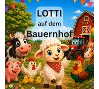 Lotti auf dem Bauernhof: Entdecke Tiere, Traktoren, Felder und das große Bauernhoffest - Mit Geschichte, Wissen, Rätseln und Ausmalbildern