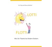 LOTTI FLOTTI: Wie Sie Talente bei Kindern fördern