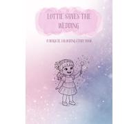 Lottie Saves the Wedding: A magical colouring story book