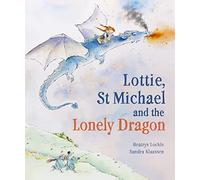 Lottie, St Michael and the Lonely Dragon: A Story about Courage