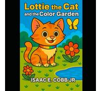 Lottie the Cat and the Color Garden: A Magical Picture Book About Kindness and Colors (The Adventures of Lottie the Cat)