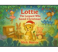 Lottie: The Leopard Who Saved Christmas! (Lottie the Leopard - The Jungle Collection)