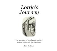 Lottie's Journey: The true story of a Holocaust survivor and the loved ones she left behind