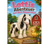 Lottis Abenteuer auf dem Bauernhof: Ein liebevolles Pferde-Malbuch mit 5 Geschichten für Kinder ab 4 Jahren