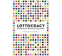 Lottocracy – Democracy Without Elections