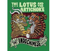 Lotus and the Artichoke - Indochinese, The: A culinary adventure with over 50 vegan recipes