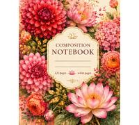 Lotus & Dahlia Composition Notebook: A Floral Journal of Blooming Ideas, Quiet Moments, and Everyday Inspiration | 120 White Pages