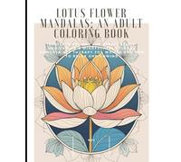 Lotus Flower Mandalas: An Adult Coloring Book: Intricate Designs for Stress Relief, Meditation & Mindfulness | Floral Mandala Art Therapy for Women ... intricate patterns (Mandalas Coloring Books)