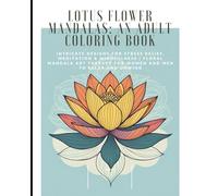 Lotus Flower Mandalas: An Adult Coloring Book No 2: Intricate Designs for Stress Relief, Meditation & Mindfulness | Floral Mandala Art Therapy for ... to Relax and Unwind (Mandalas Coloring Books)