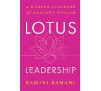 Lotus Leadership : A Modern Playbook of Ancient Wisdom