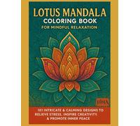 Lotus Mandala Coloring Book for Mindful Relaxation: 101 Intricate & Calming Designs to Relieve Stress, Inspire Creativity, & Promote Inner Peace ... ... The Ultimate Adult Coloring Book Series)